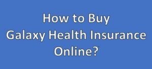 How to Buy Galaxy Health Insurance Online