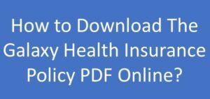 How to Download The Galaxy Health Insurance Policy PDF Online